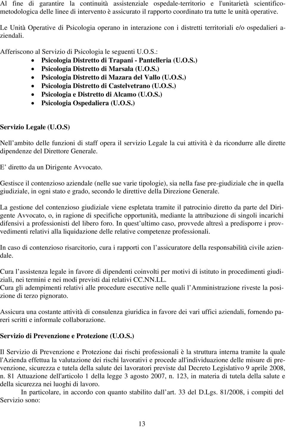 O.S.) Psicologia Distretto di Marsala (U.O.S.) Psicologia Distretto di Mazara del Vallo (U.O.S.) Psicologia Distretto di Castelvetrano (U.O.S.) Psicologia e Distretto di Alcamo (U.O.S.) Psicologia Ospedaliera (U.