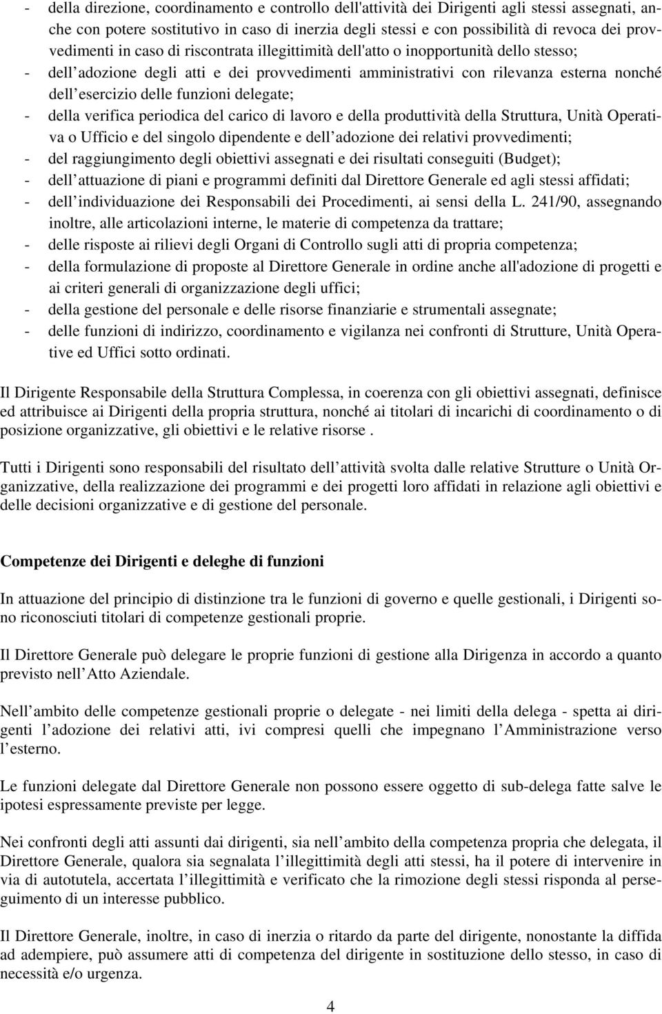 delle funzioni delegate; - della verifica periodica del carico di lavoro e della produttività della Struttura, Unità Operativa o Ufficio e del singolo dipendente e dell adozione dei relativi