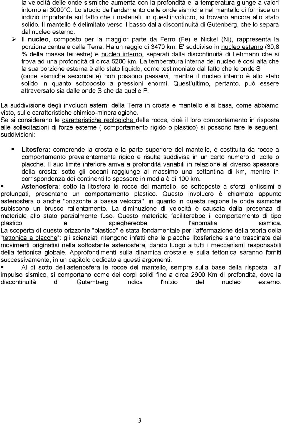 Il mantello è delimitato verso il basso dalla discontinuità di Gutenberg, che lo separa dal nucleo esterno.