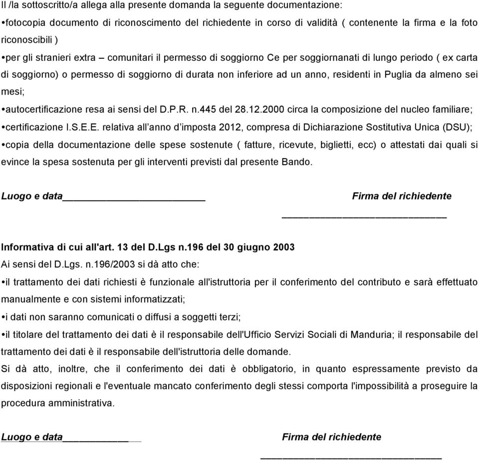 Puglia da almeno sei mesi; autocertificazione resa ai sensi del D.P.R. n.445 del 28.12.2000 circa la composizione del nucleo familiare; certificazione I.S.E.