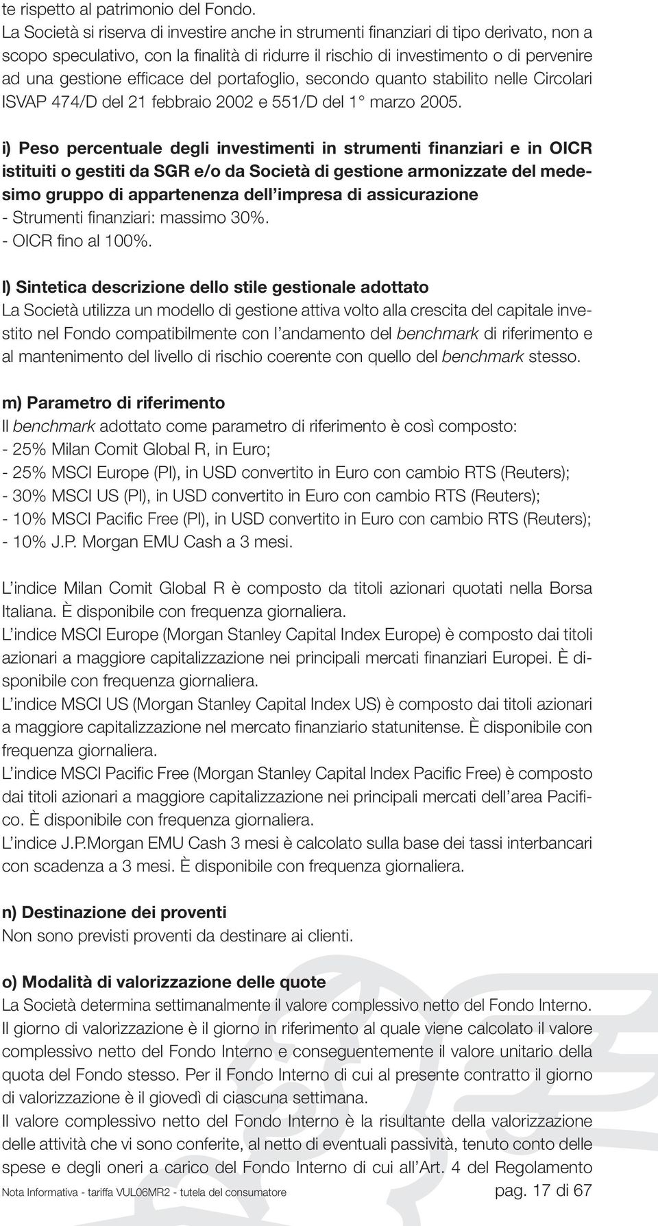 efficace del portafoglio, secondo quanto stabilito nelle Circolari ISVAP 474/D del 21 febbraio 2002 e 551/D del 1 marzo 2005.