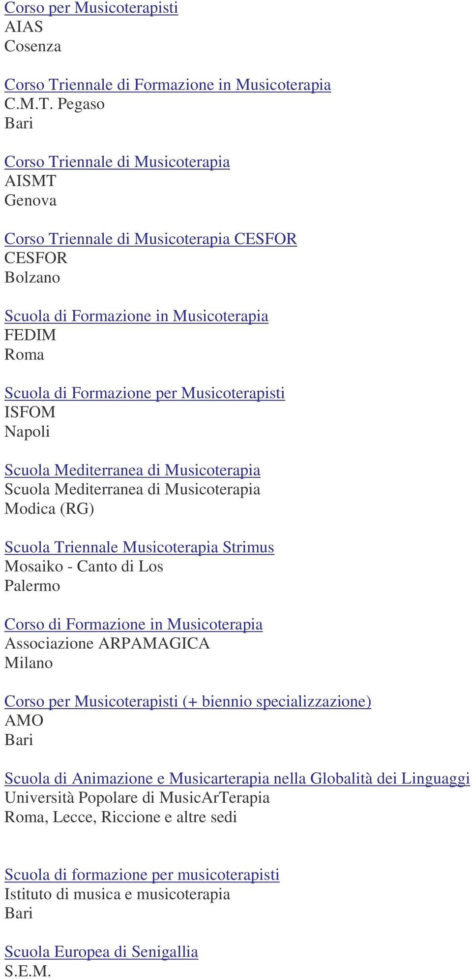 Pegaso Corso Triennale di Musicoterapia AISMT Genova Corso Triennale di Musicoterapia CESFOR CESFOR Bolzano Scuola di Formazione in Musicoterapia FEDIM Scuola di Formazione per Musicoterapisti ISFOM