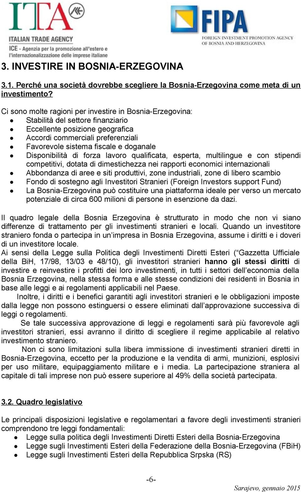 Disponibilità di forza lavoro qualificata, esperta, multilingue e con stipendi competitivi, dotata di dimestichezza nei rapporti economici internazionali Abbondanza di aree e siti produttivi, zone