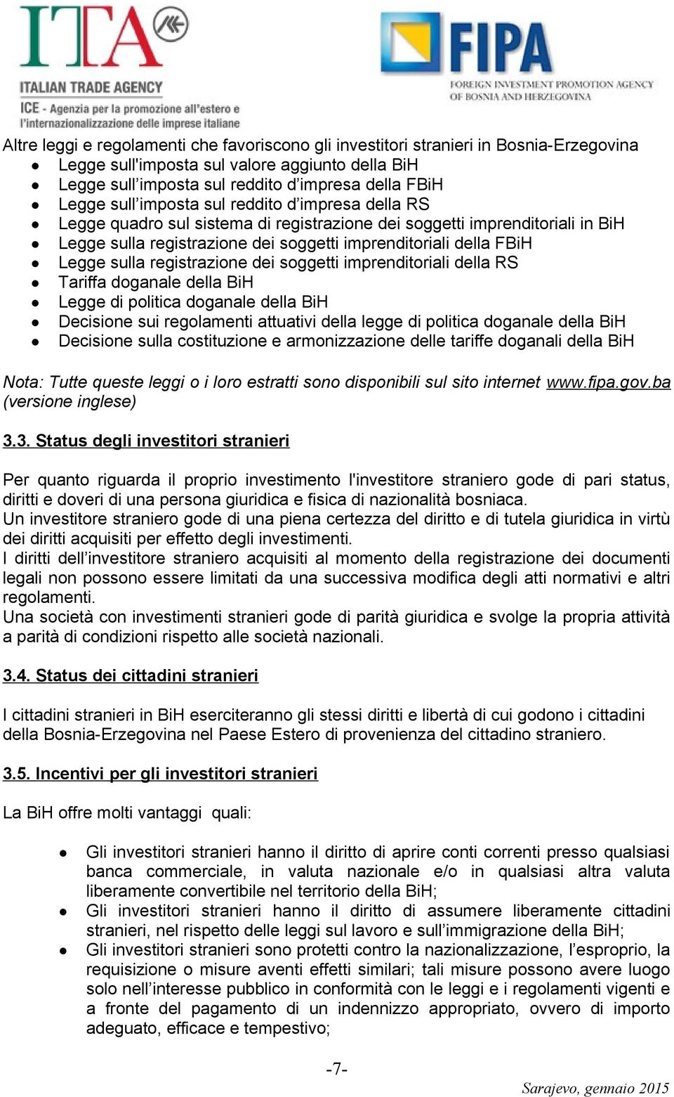 registrazione dei soggetti imprenditoriali della RS Tariffa doganale della BiH Legge di politica doganale della BiH Decisione sui regolamenti attuativi della legge di politica doganale della BiH