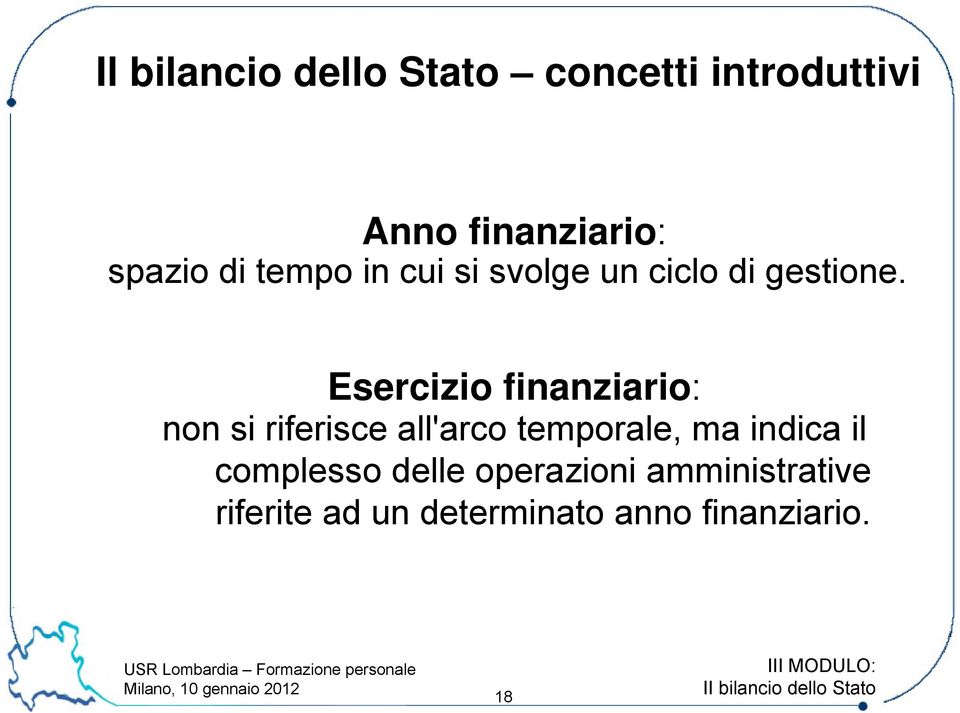 Esercizio finanziario: non si riferisce all'arco temporale, ma indica