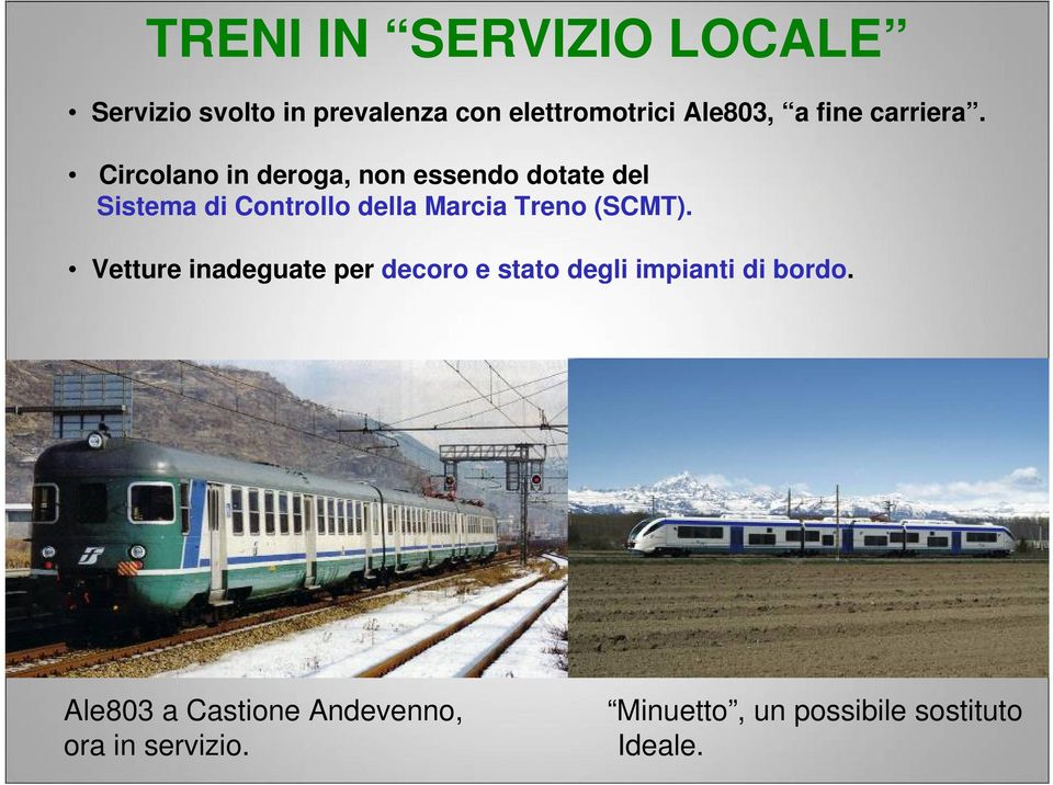 Circolano in deroga, non essendo dotate del Sistema di Controllo della Marcia Treno