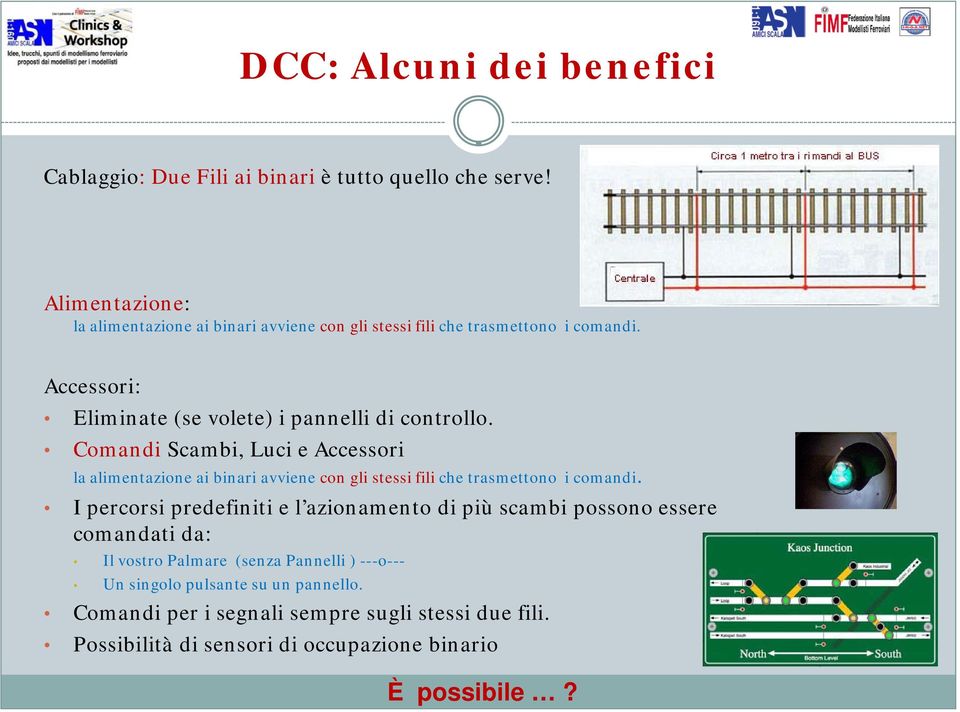 Comandi Scambi, Luci e Accessori la alimentazione ai binari avviene con gli stessi fili che trasmettono i comandi.