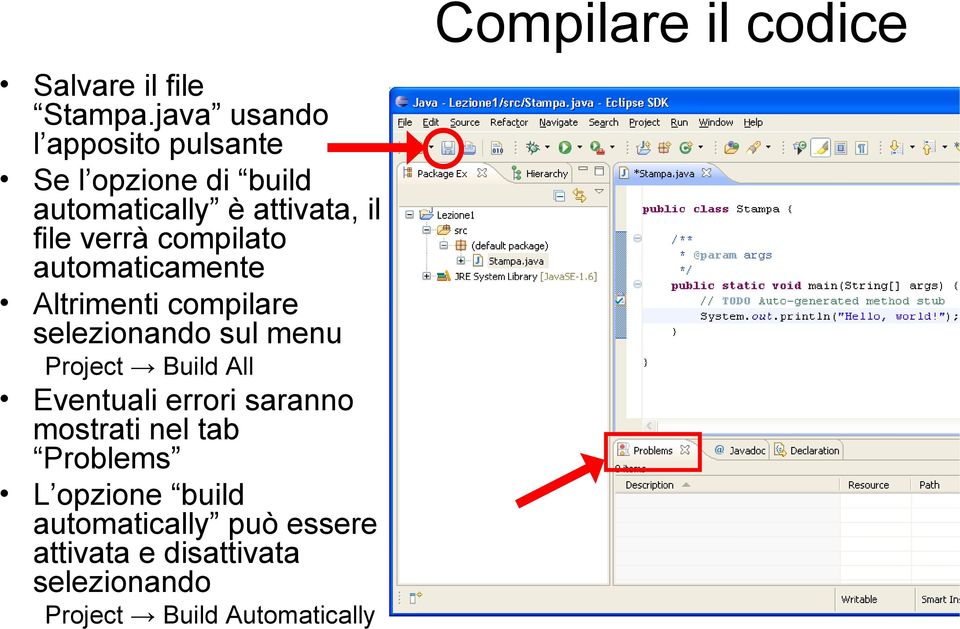 compilato automaticamente Altrimenti compilare selezionando sul menu Project Build All