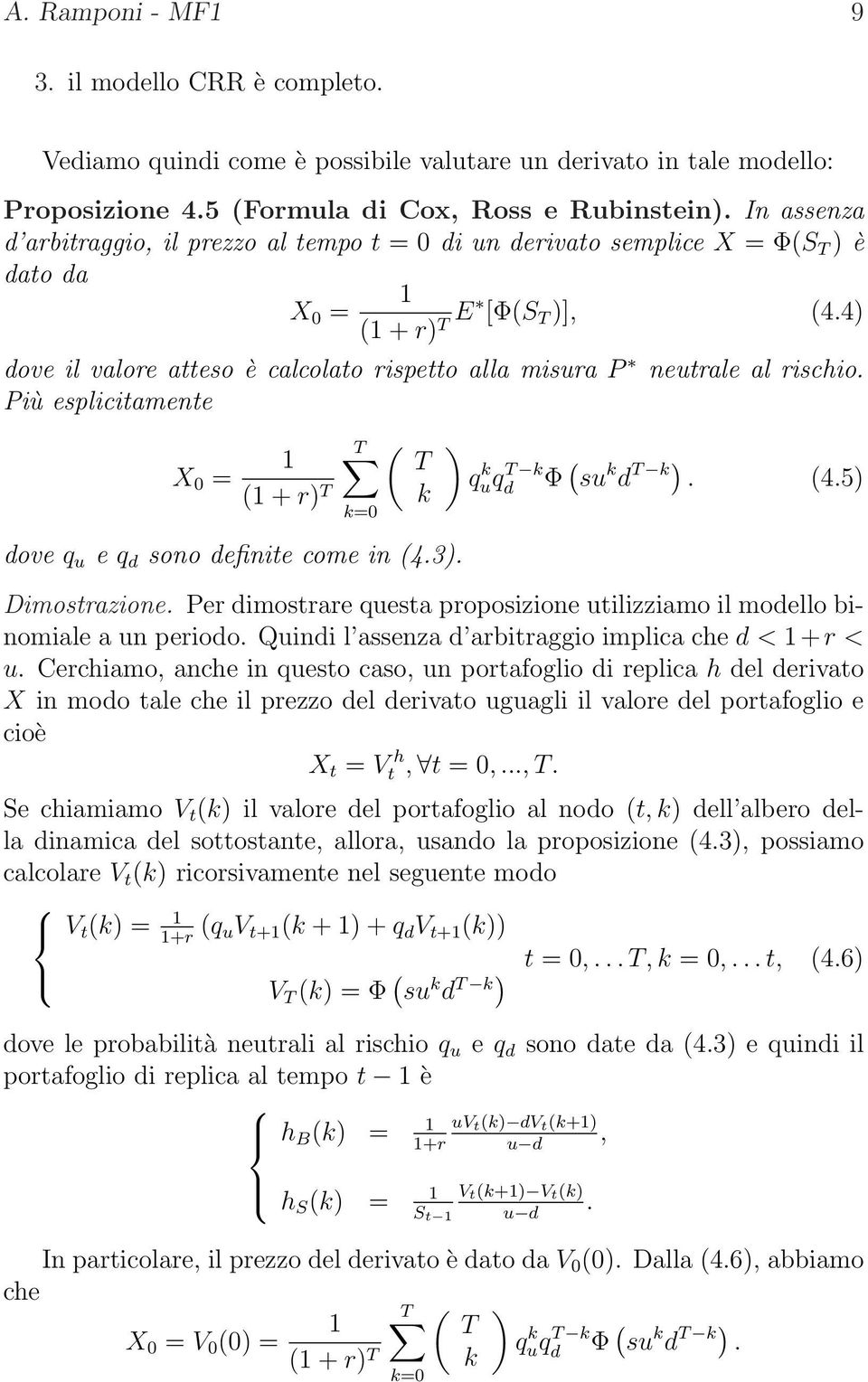 Più esplicitamente X 0 = + r k=0 k dove q u e q d sono definite come in 4.3. q k uq k d Φ su k d k. 4.5 Dimostrazione. Per dimostrare questa proposizione utilizziamo il modello binomiale a un periodo.