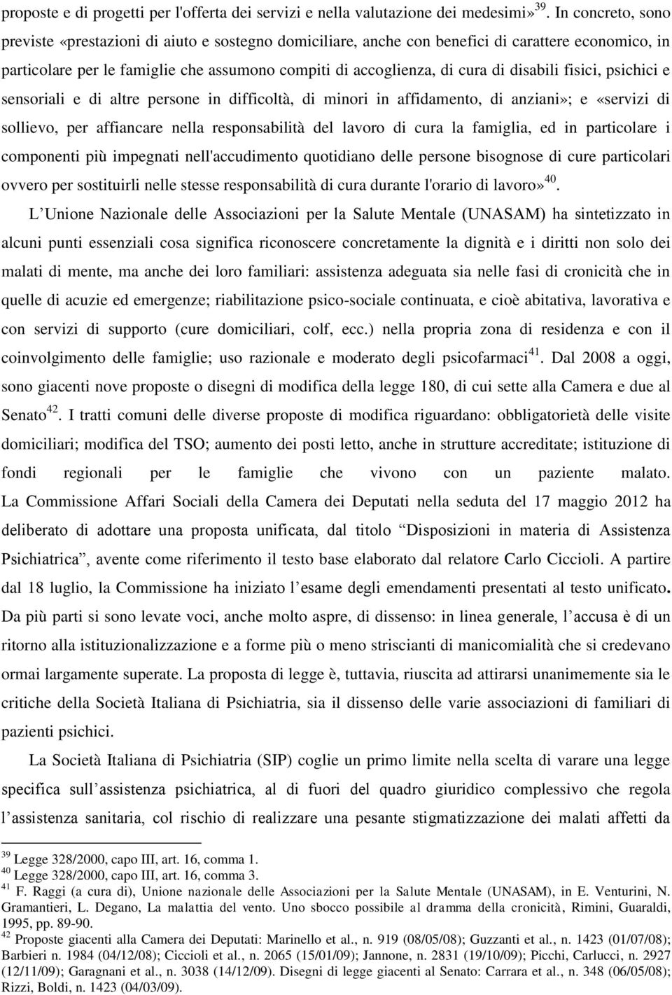 disabili fisici, psichici e sensoriali e di altre persone in difficoltà, di minori in affidamento, di anziani»; e «servizi di sollievo, per affiancare nella responsabilità del lavoro di cura la