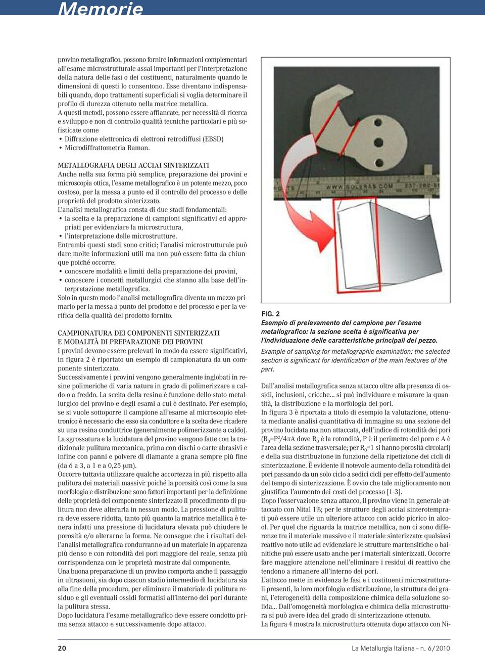 A questi metodi, possono essere affiancate, per necessità di ricerca e sviluppo e non di controllo qualità tecniche particolari e più sofisticate come Diffrazione elettronica di elettroni