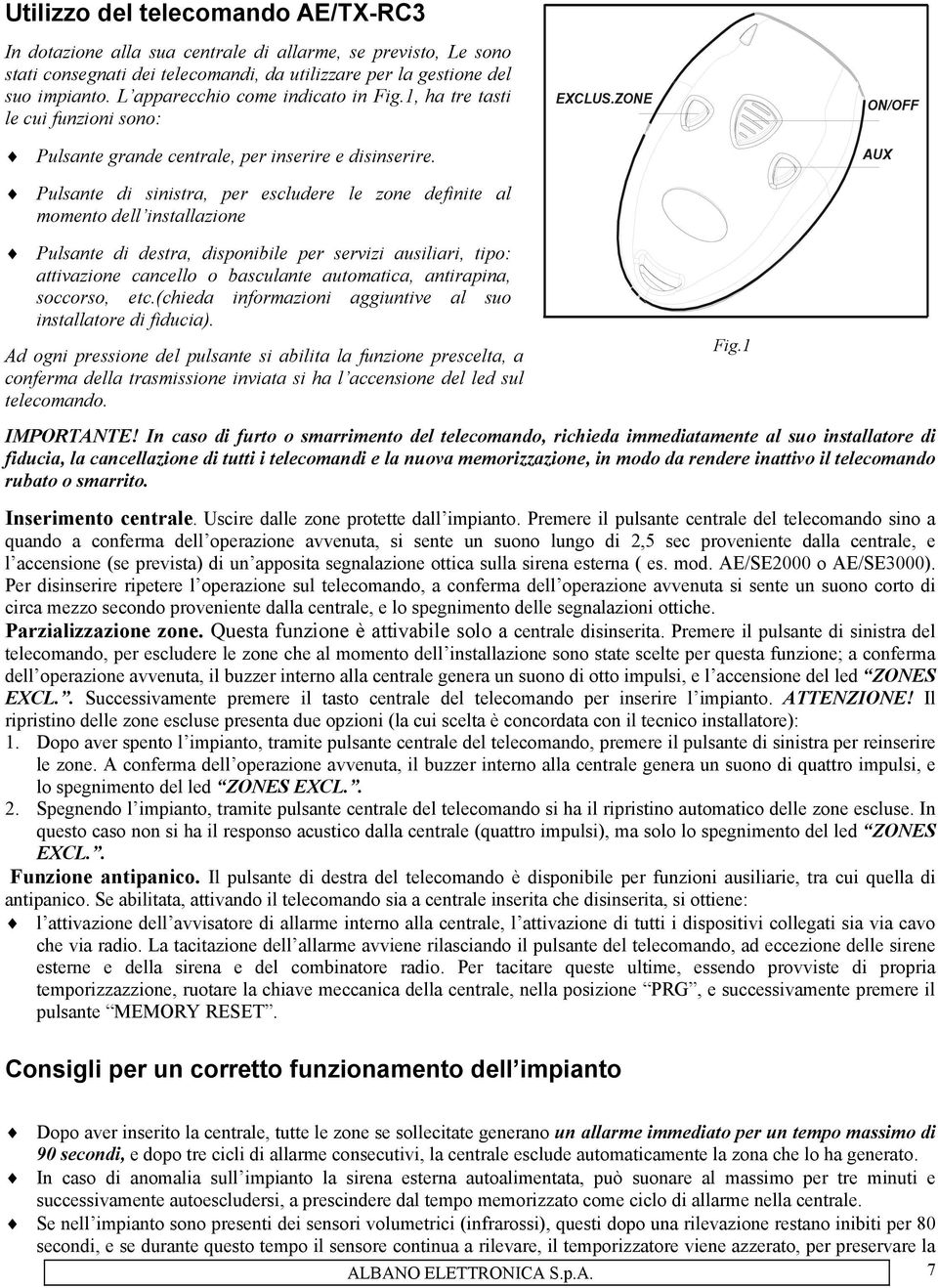 Pulsante di sinistra, per escludere le zone definite al momento dell installazione EXCLUS.