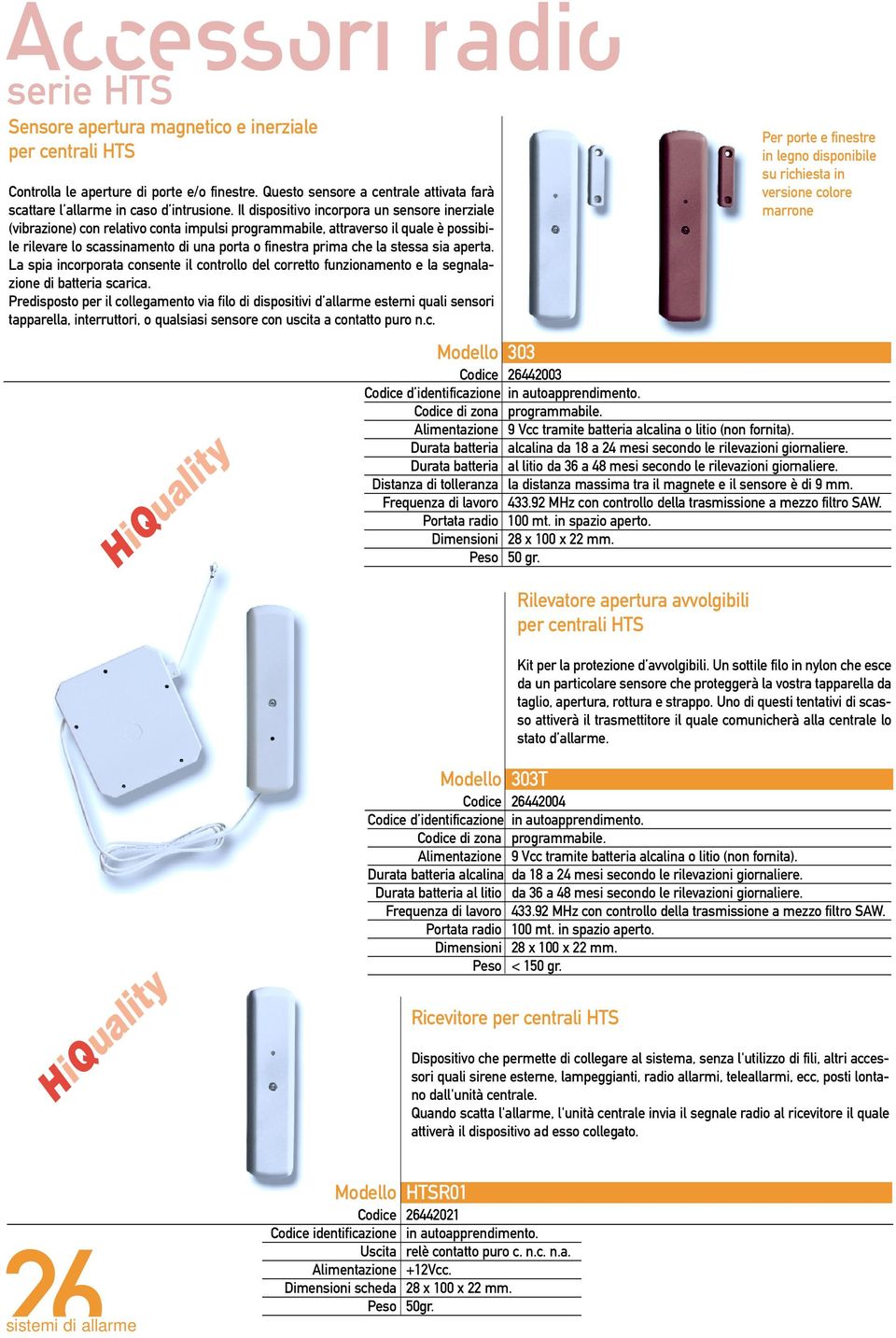 stessa sia aperta. La spia incorporata consente il controllo del corretto funzionamento e la segnalazione di batteria scarica.