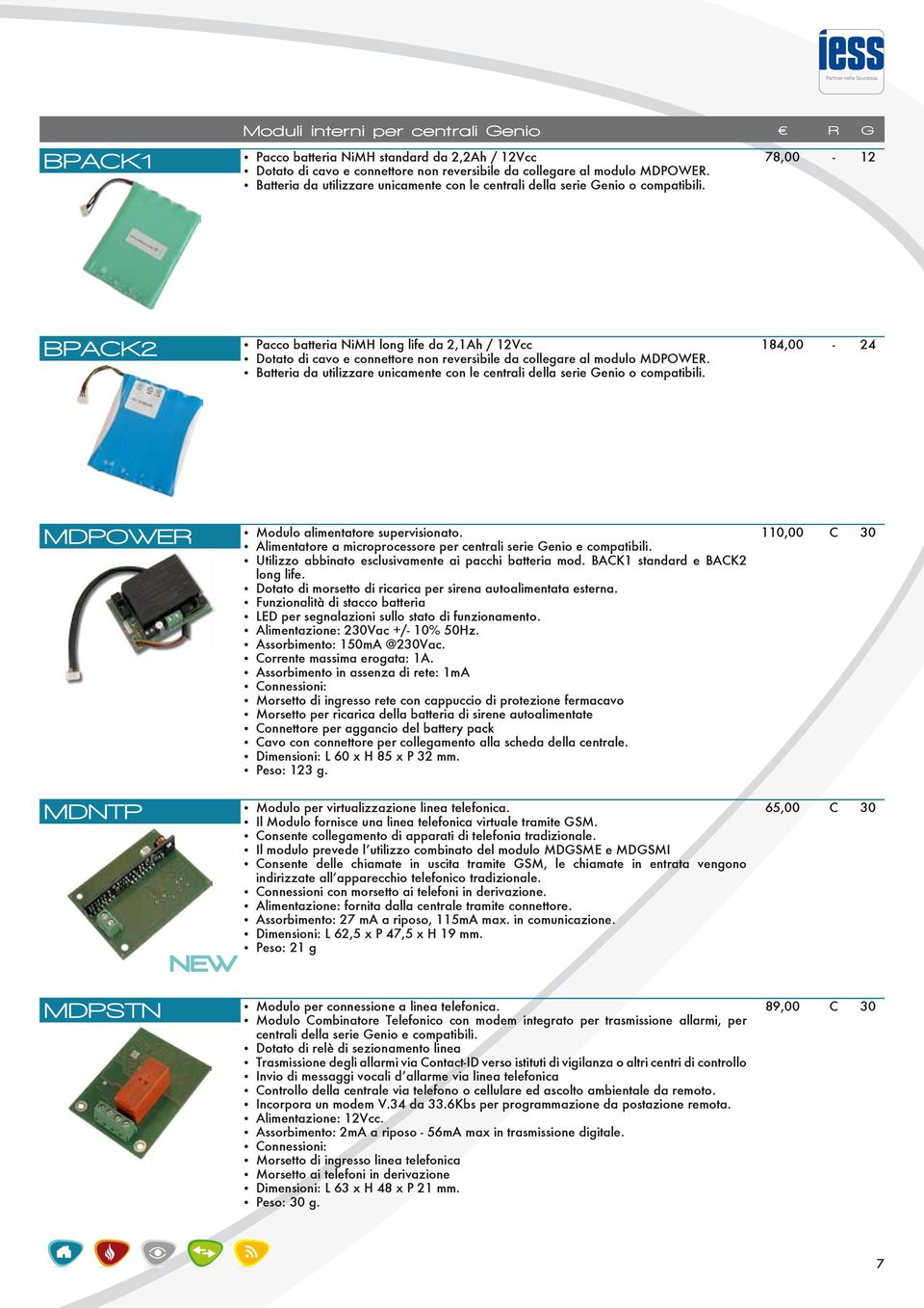 78,00-12 BPACK2 Pacco batteria NiMH long life da 2,1Ah / 12Vcc Dotato di cavo e connettore non reversibile da collegare al modulo MDPOWER.  184,00-24 MDPOWER Modulo alimentatore supervisionato.