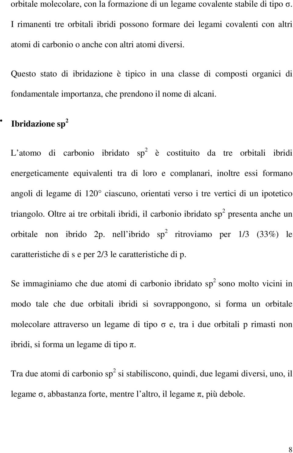 Questo stato di ibridazione è tipico in una classe di composti organici di fondamentale importanza, che prendono il nome di alcani.