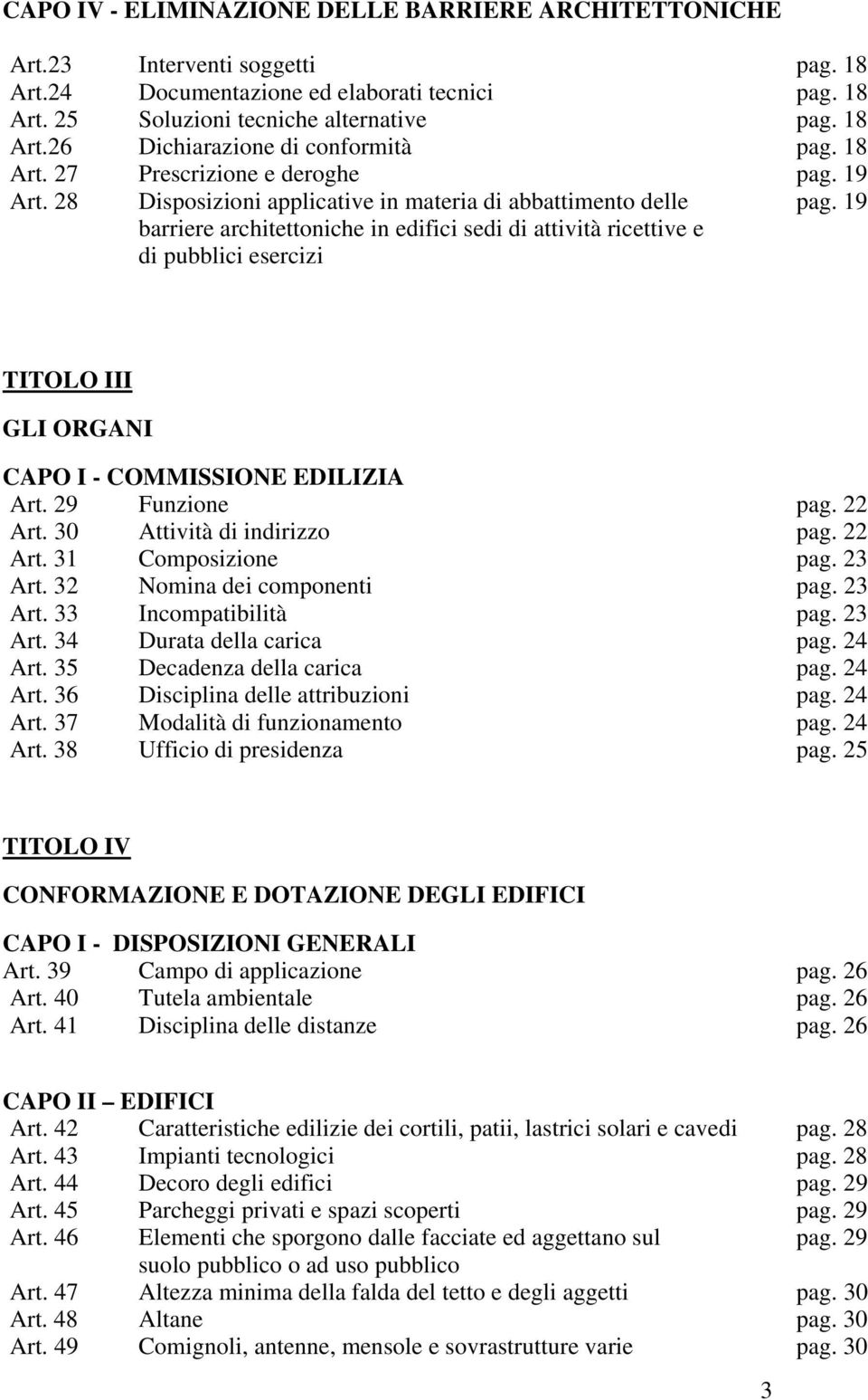 19 TITOLO III GLI ORGANI CAPO I - COMMISSIONE EDILIZIA Art. 29 Funzione pag. 22 Art. 30 Attività di indirizzo pag. 22 Art. 31 Composizione pag. 23 Art. 32 Nomina dei componenti pag. 23 Art. 33 Incompatibilità pag.