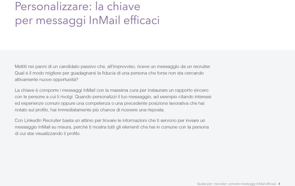 La chiave è comporre i messaggi InMail con la massima cura per instaurare un rapporto sincero con le persone a cui ti rivolgi.