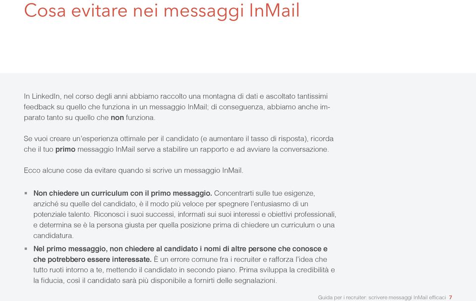 Se vuoi creare un esperienza ottimale per il candidato (e aumentare il tasso di risposta), ricorda che il tuo primo messaggio InMail serve a stabilire un rapporto e ad avviare la conversazione.