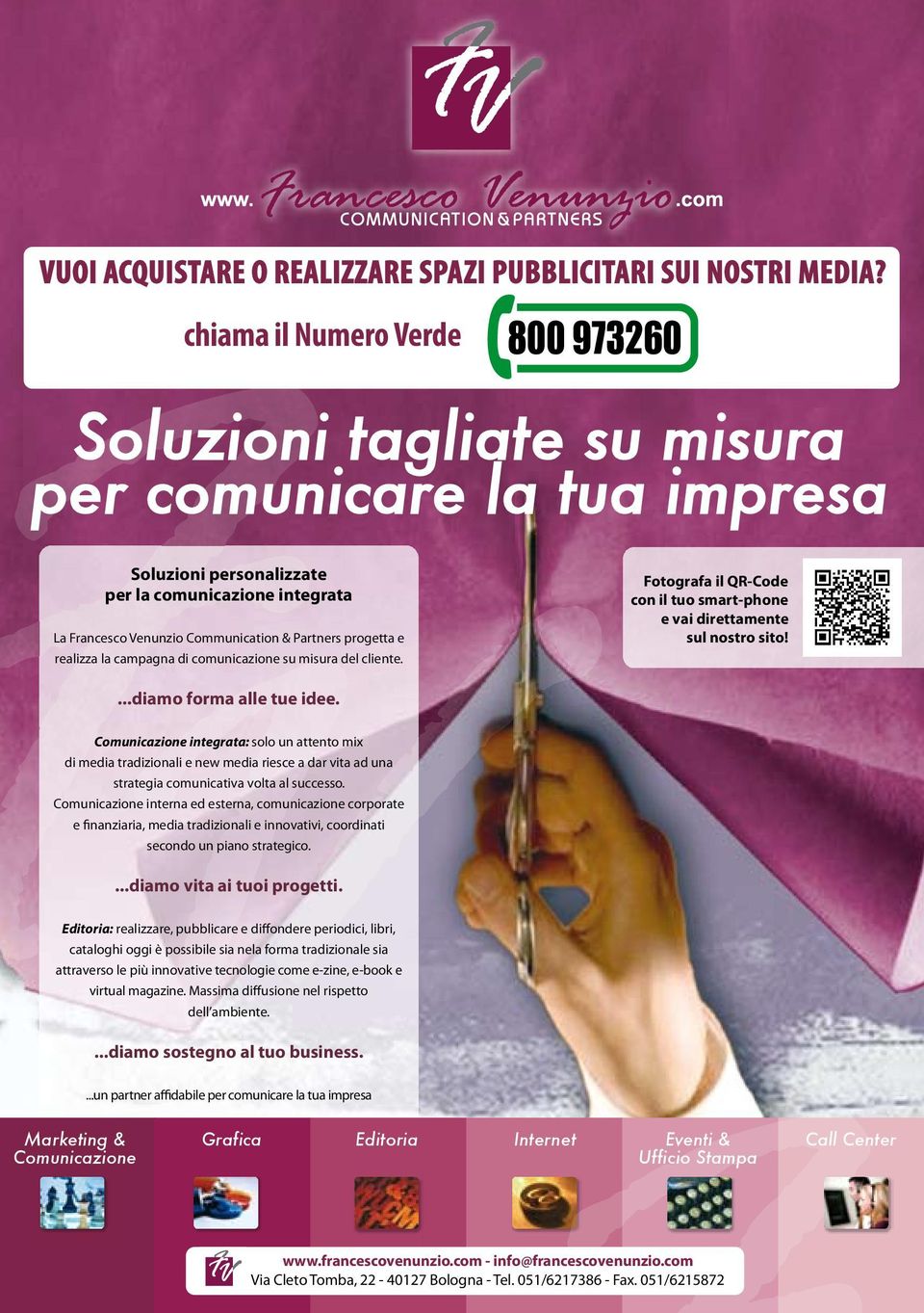 progetta e realizza la campagna di comunicazione su misura del cliente. Fotografa il QR-Code con il tuo smart-phone e vai direttamente sul nostro sito!...diamo forma alle tue idee.