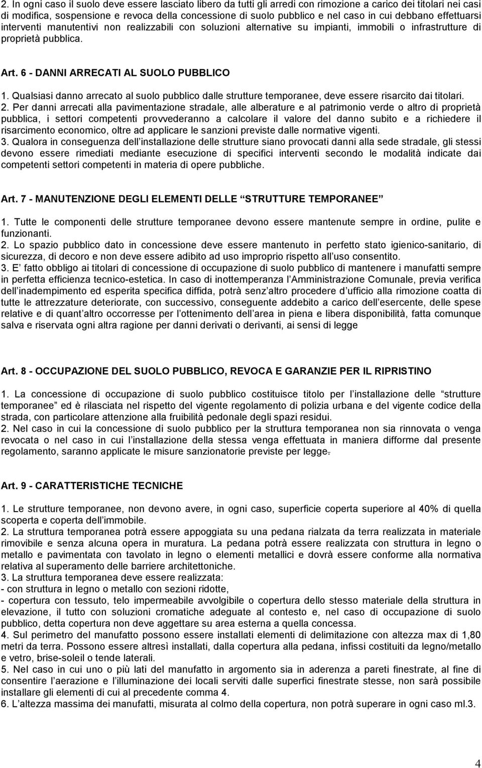 Qualsiasi danno arrecato al suolo pubblico dalle strutture temporanee, deve essere risarcito dai titolari. 2.