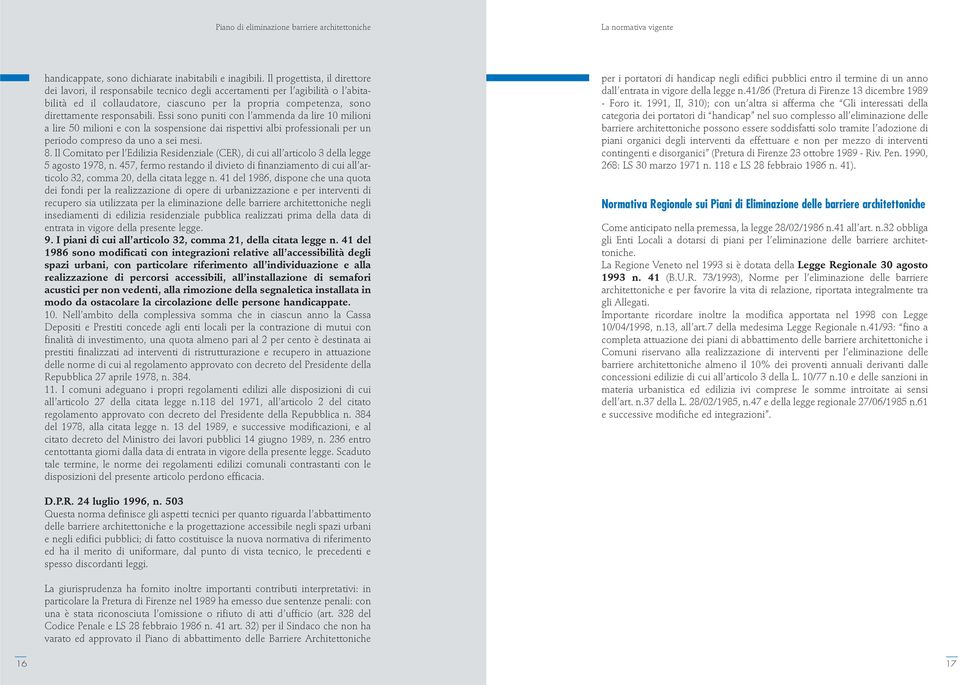 responsabili. Essi sono puniti con l ammenda da lire 10 milioni a lire 50 milioni e con la sospensione dai rispettivi albi professionali per un periodo compreso da uno a sei mesi. 8.