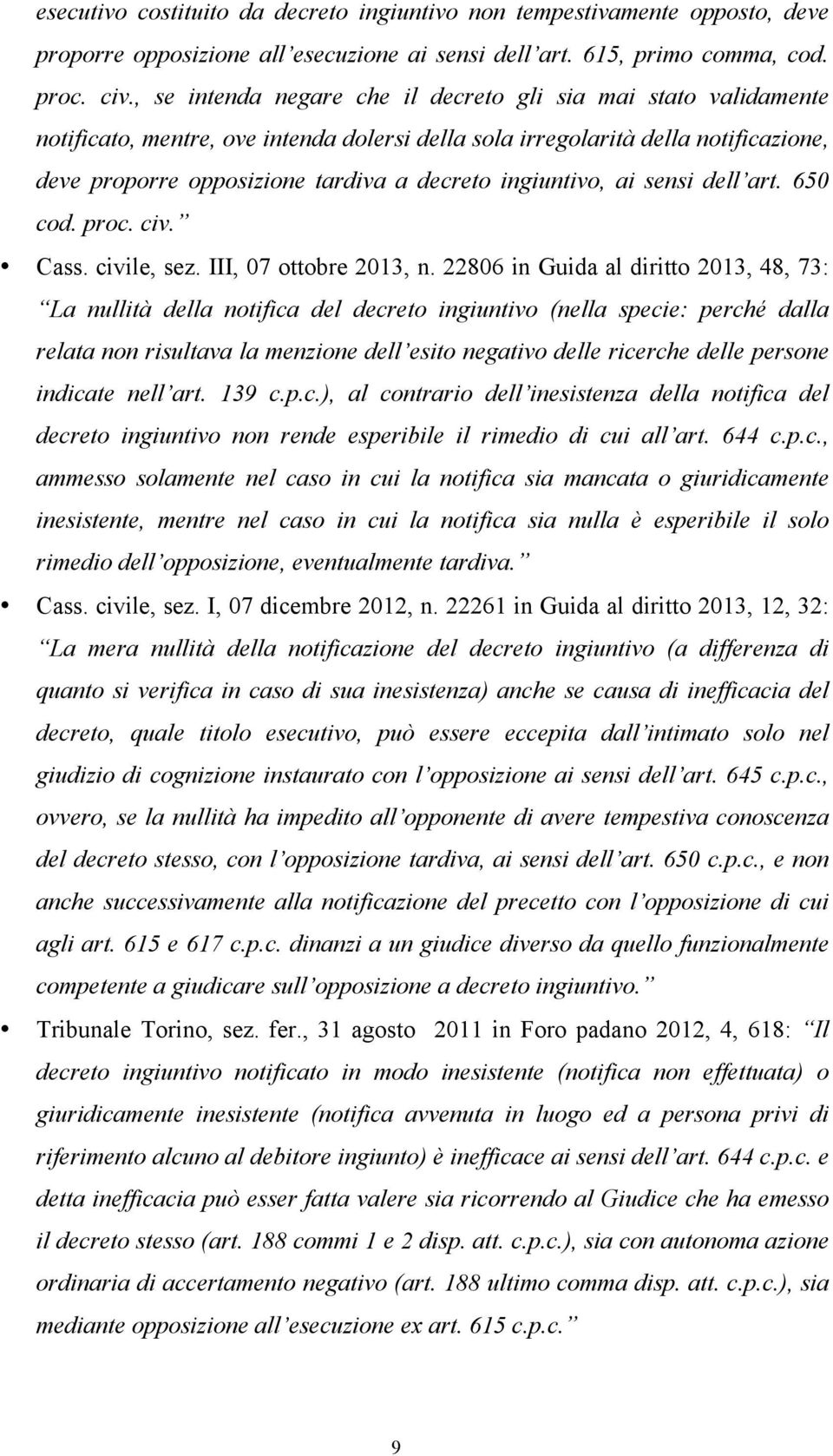 ingiuntivo, ai sensi dell art. 650 cod. proc. civ. Cass. civile, sez. III, 07 ottobre 2013, n.
