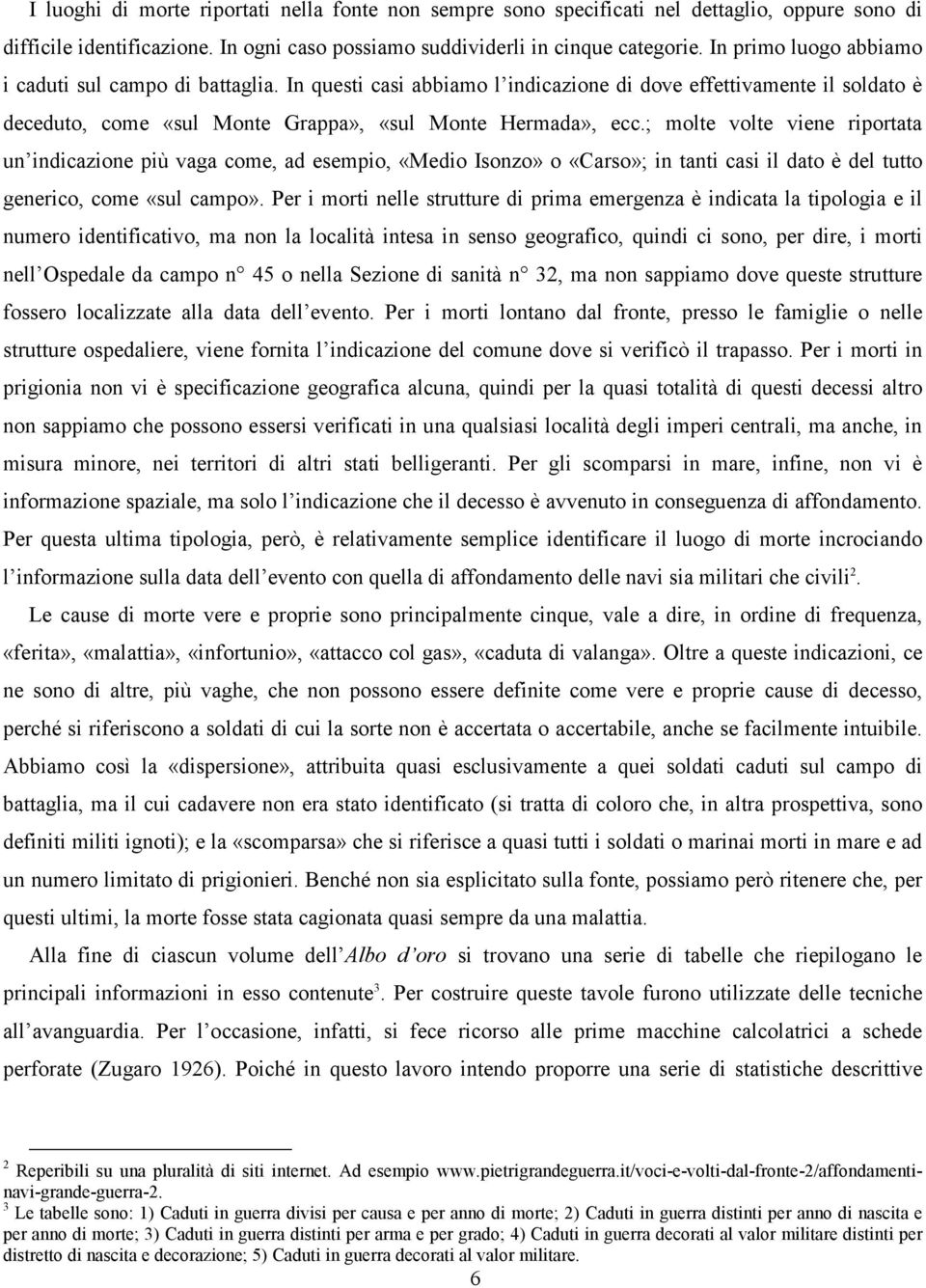 ; molte volte viene riportata un indicazione più vaga come, ad esempio, «Medio Isonzo» o «Carso»; in tanti casi il dato è del tutto generico, come «sul campo».