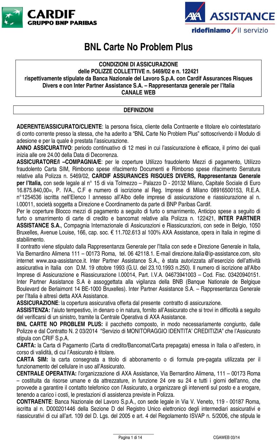 stessa, che ha aderito a BNL Carte No Problem Plus sottoscrivendo il Modulo di adesione e per la quale è prestata l assicurazione.