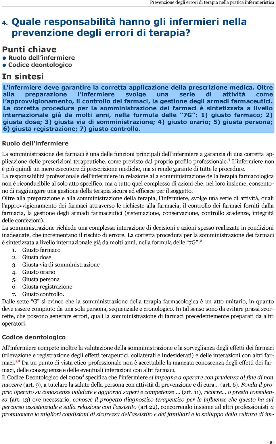 Oltre alla preparazione l infermiere svolge una serie di attività come l approvvigionamento, il controllo dei farmaci, la gestione degli armadi farmaceutici.