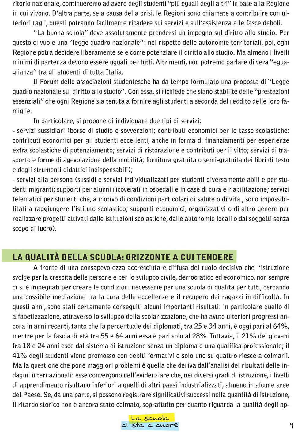 La buona scuola deve assolutamente prendersi un impegno sul diritto allo studio.