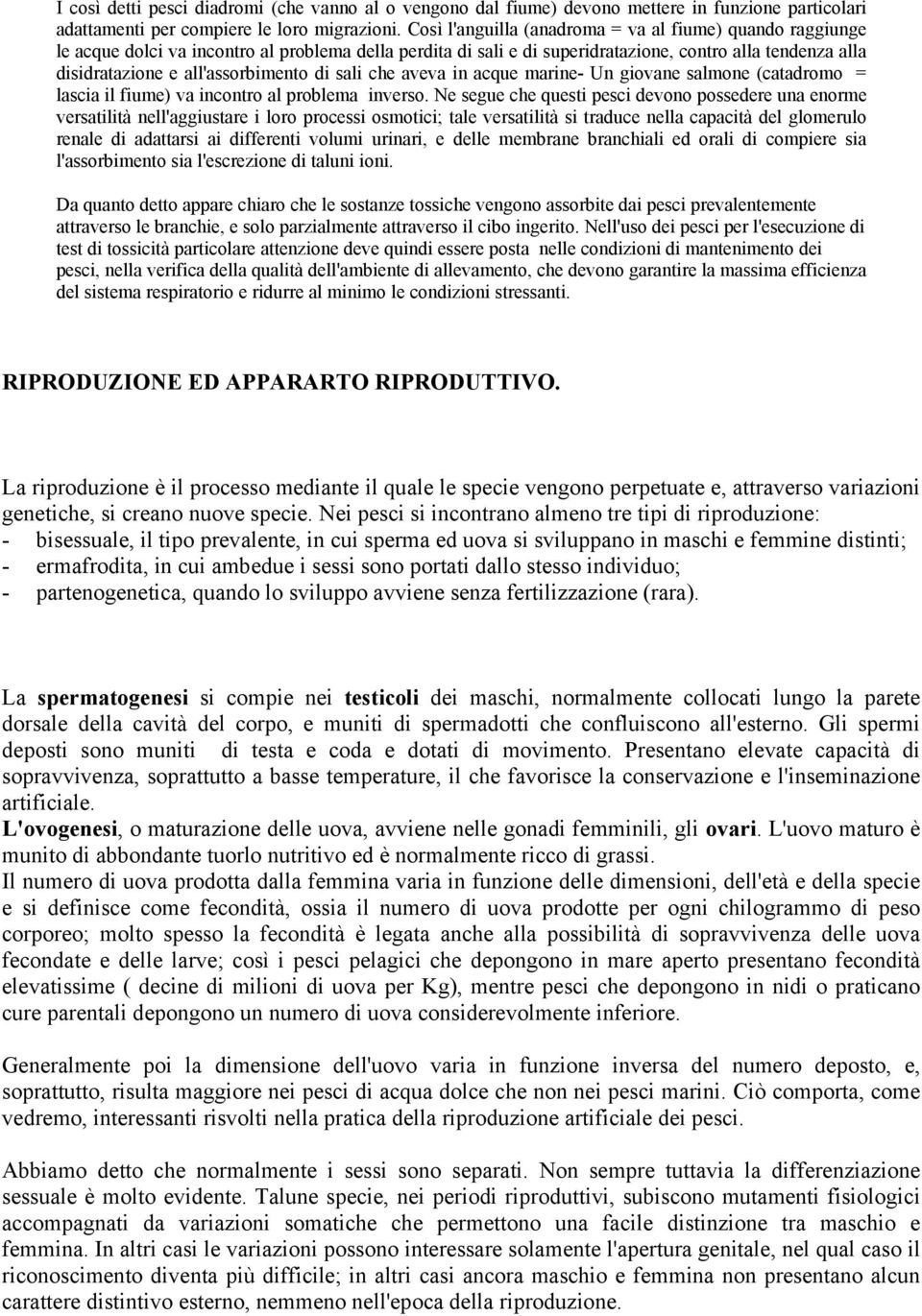 all'assorbimento di sali che aveva in acque marine- Un giovane salmone (catadromo = lascia il fiume) va incontro al problema inverso.