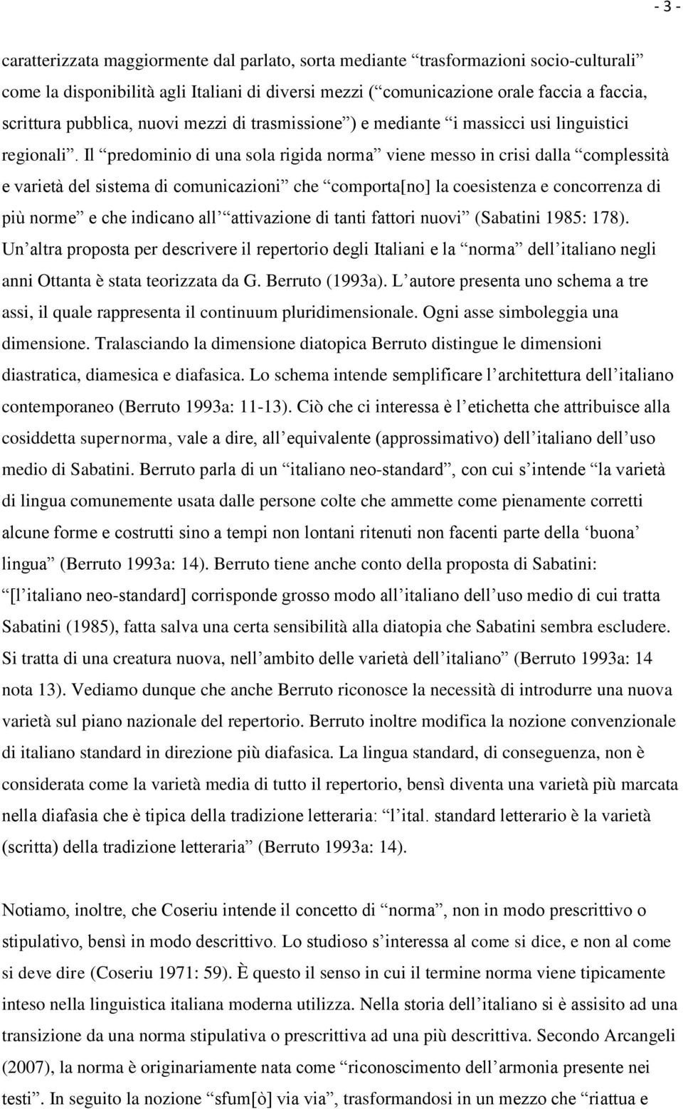 Il predominio di una sola rigida norma viene messo in crisi dalla complessità e varietà del sistema di comunicazioni che comporta[no] la coesistenza e concorrenza di più norme e che indicano all