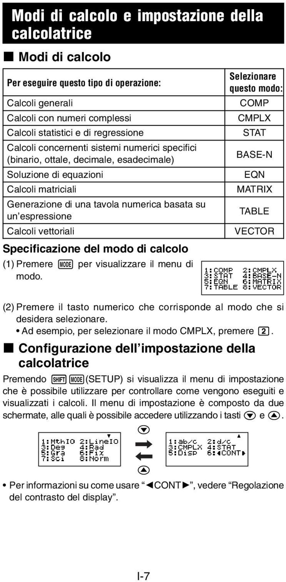 vettoriali Specificazione del modo di calcolo (1) Premere N per visualizzare il menu di modo.