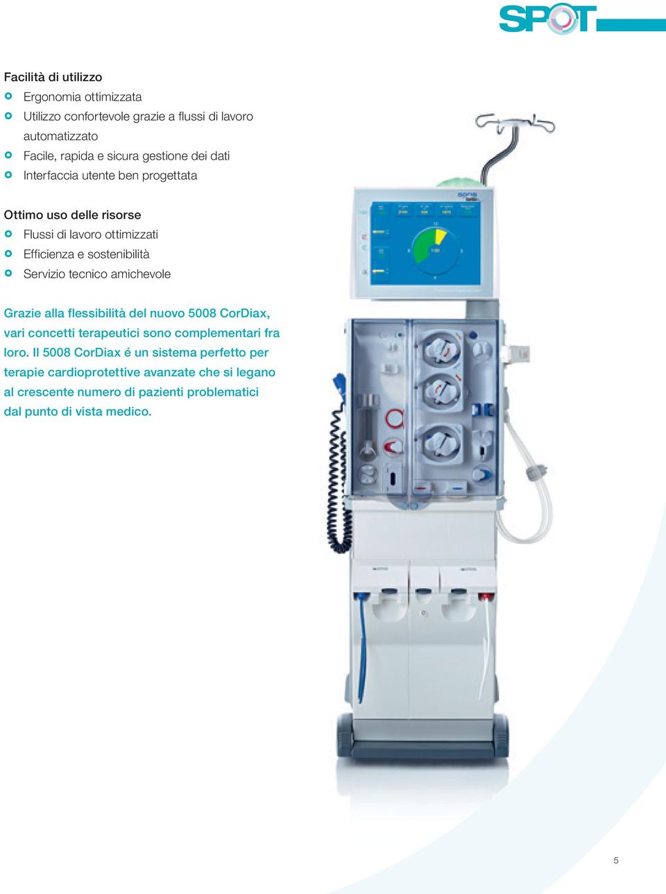 tecnico amichevole Grazie alla flessibilità del nuovo 5008 CorDiax, vari concetti terapeutici sono complementari fra loro.