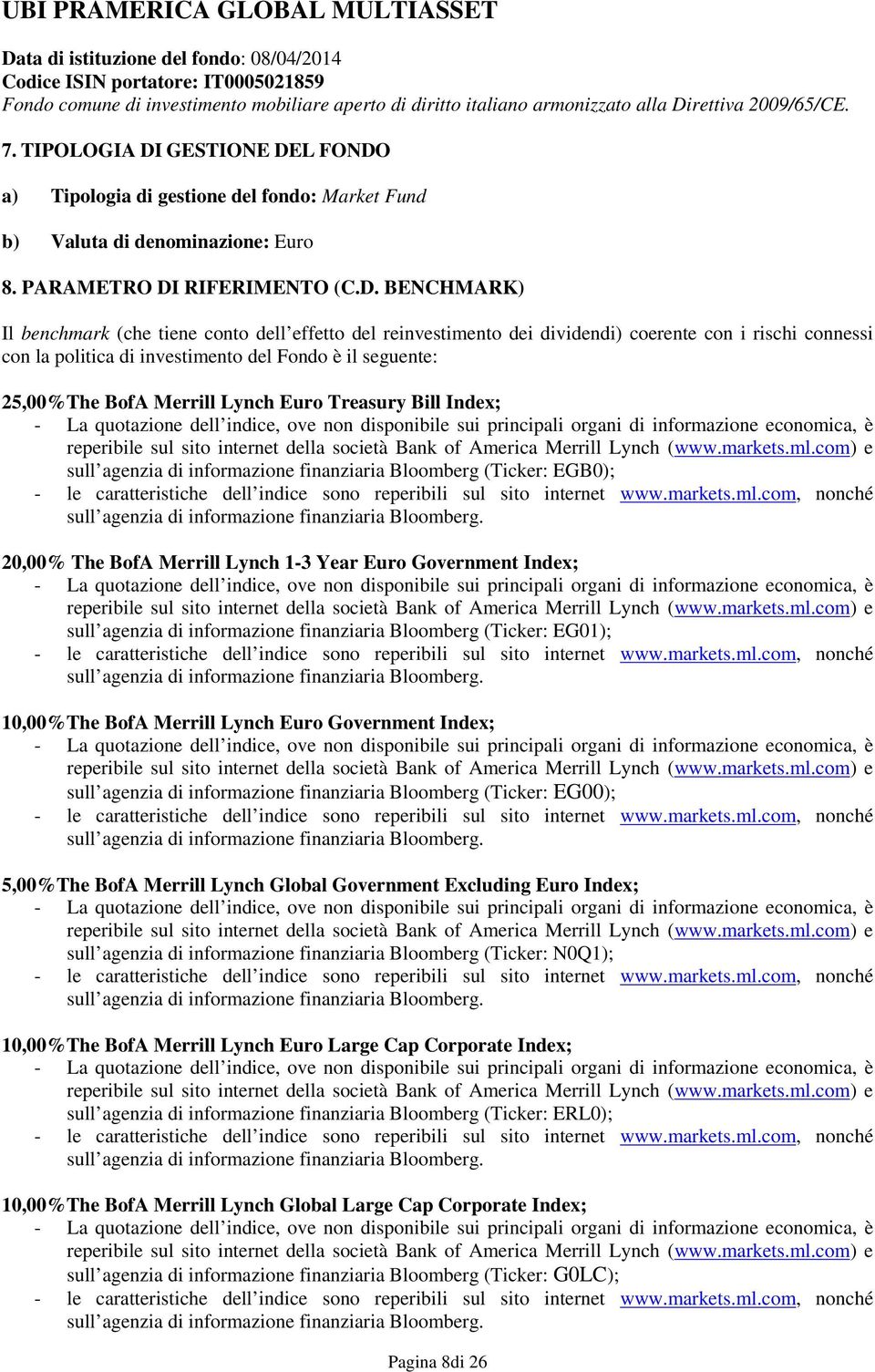 (che tiene conto dell effetto del reinvestimento dei dividendi) coerente con i rischi connessi con la politica di investimento del Fondo è il seguente: 25,00%The BofA Merrill Lynch Euro Treasury Bill