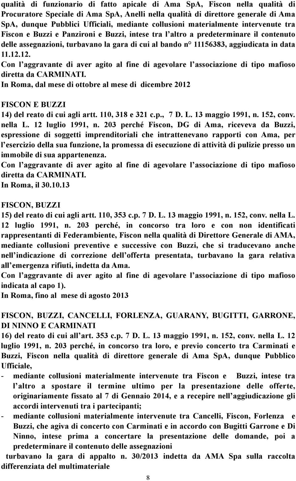 aggiudicata in data 11.12.12. Con l aggravante di aver agito al fine di agevolare l associazione di tipo mafioso diretta da CARMINATI.