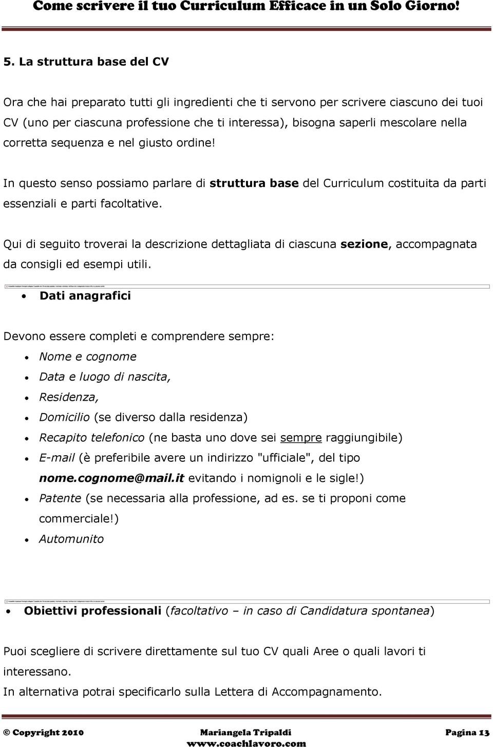 Qui di seguito troverai la descrizione dettagliata di ciascuna sezione, accompagnata da consigli ed esempi utili.