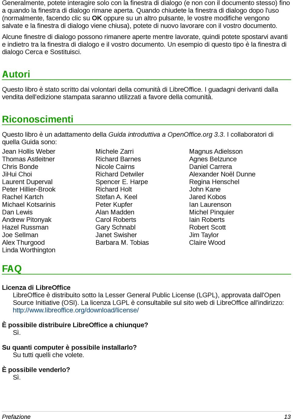 nuovo lavorare con il vostro documento. Alcune finestre di dialogo possono rimanere aperte mentre lavorate, quindi potete spostarvi avanti e indietro tra la finestra di dialogo e il vostro documento.