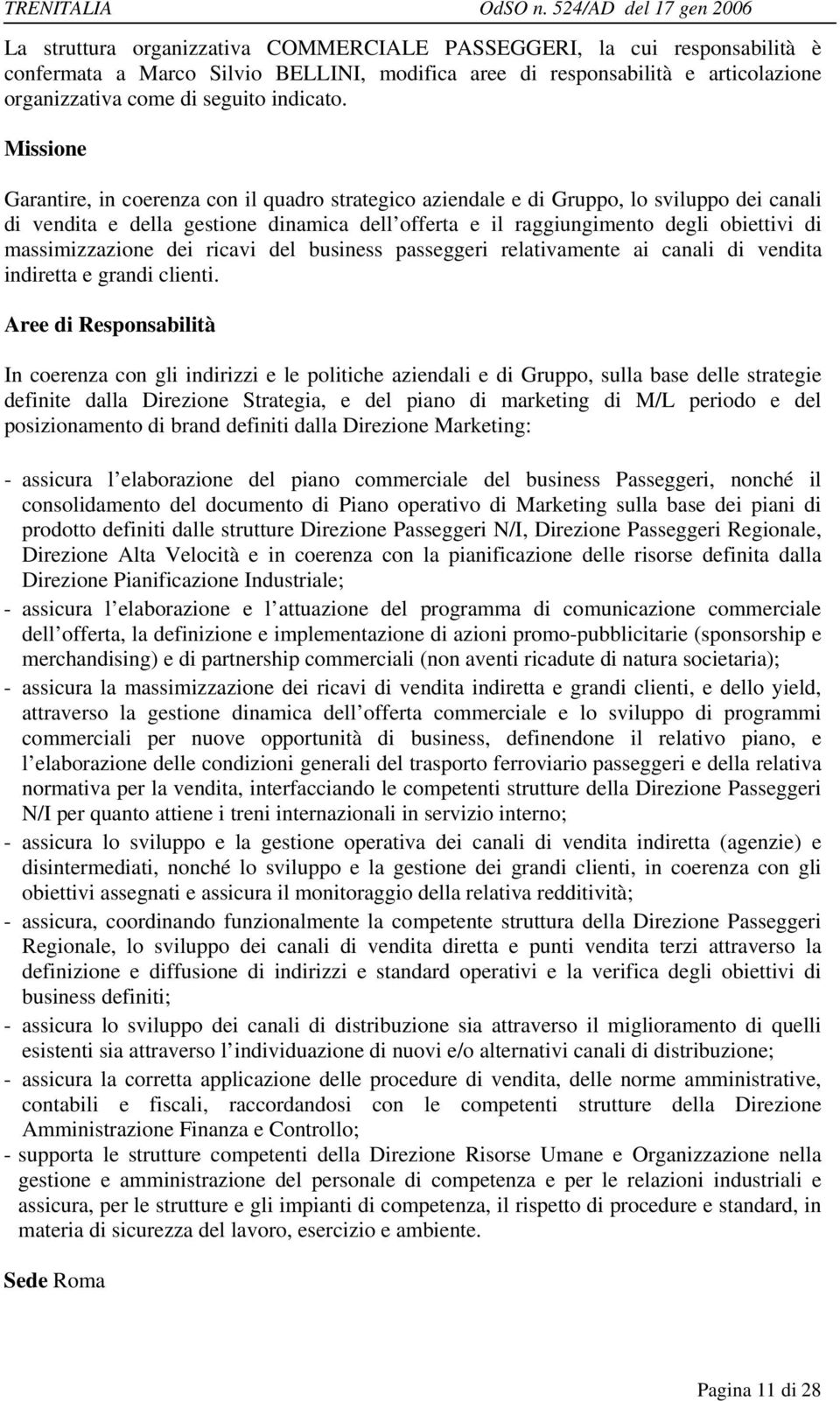 massimizzazione dei ricavi del business passeggeri relativamente ai canali di vendita indiretta e grandi clienti.