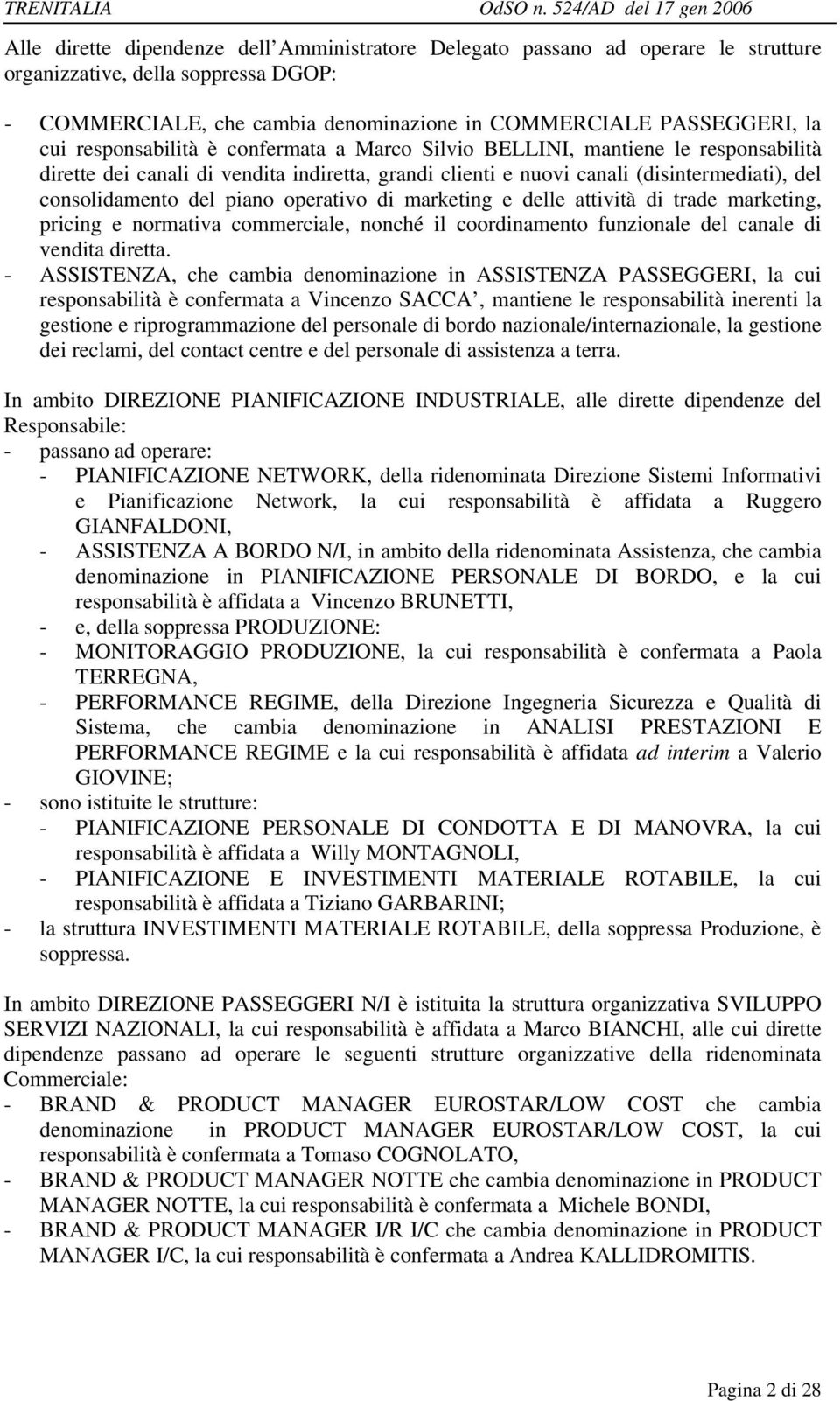 delle attività di trade marketing, pricing e normativa commerciale, nonché il coordinamento funzionale del canale di vendita diretta.