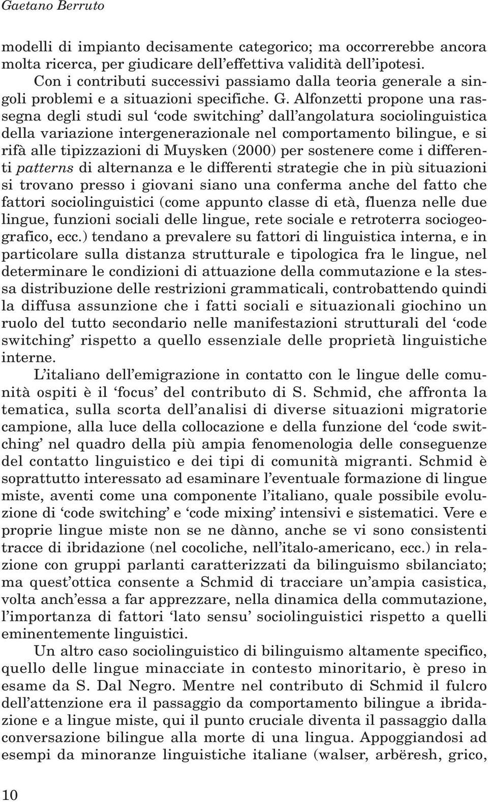 Alfonzetti propone una rassegna degli studi sul code switching dall angolatura sociolinguistica della variazione intergenerazionale nel comportamento bilingue, e si rifà alle tipizzazioni di Muysken