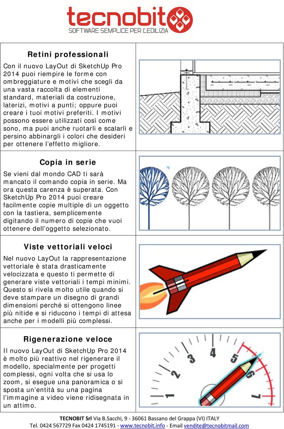 I motivi possono essere utilizzati così come sono, ma puoi anche ruotarli e scalarli e persino abbinargli i colori che desideri per ottenere l effetto migliore.