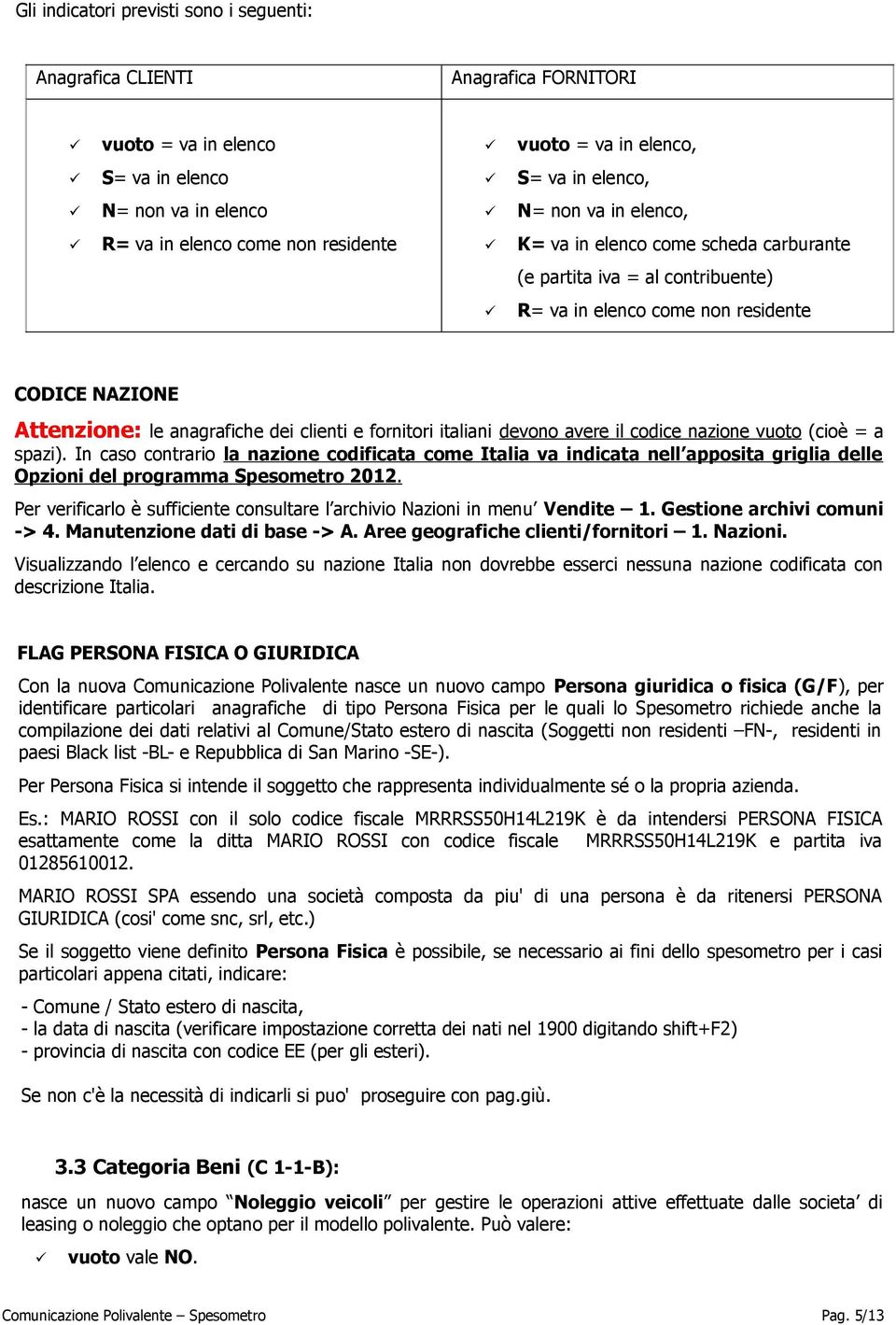 fornitori italiani devono avere il codice nazione vuoto (cioè = a spazi).