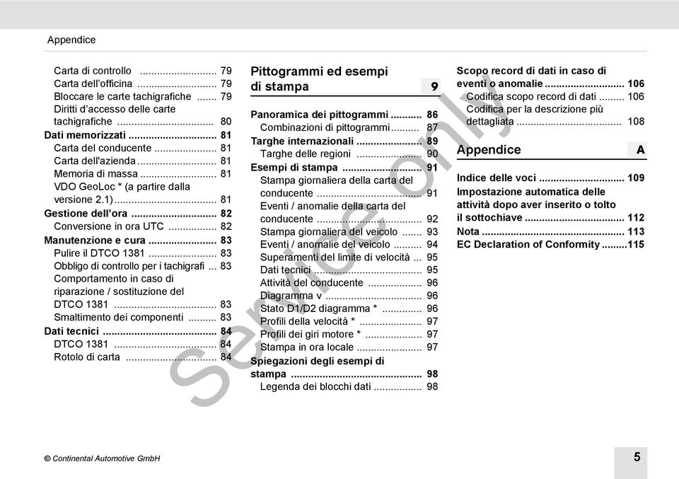 .. 83 Pulire il DTCO 1381... 83 Obbligo di controllo per i tachigrafi... 83 Comportamento in caso di riparazione / sostituzione del DTCO 1381... 83 Smaltimento dei componenti... 83 Dati tecnici.