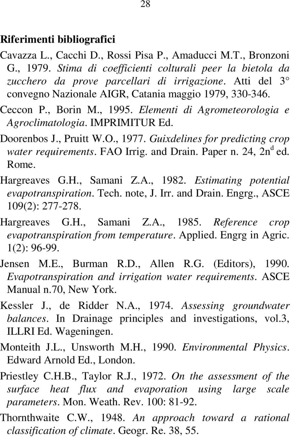 Guixdelines for predicting crop water requirements. FAO Irrig. and Drain. Paper n. 24, 2n d ed. Rome. Hargreaves G.H., Samani Z.A., 1982. Estimating potential evapotranspiration. Tech. note, J. Irr. and Drain. Engrg.