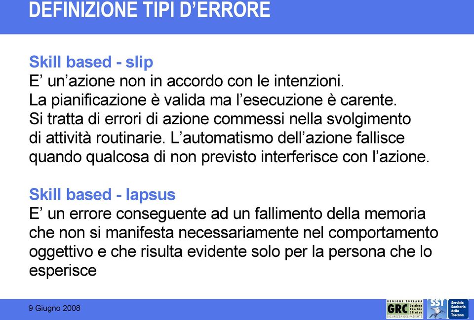 Si tratta di errori di azione commessi nella svolgimento di attività routinarie.