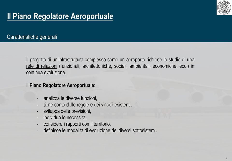 Il Piano Regolatore Aeroportuale: - analizza le diverse funzioni, - tiene conto delle regole e dei vincoli esistenti, -