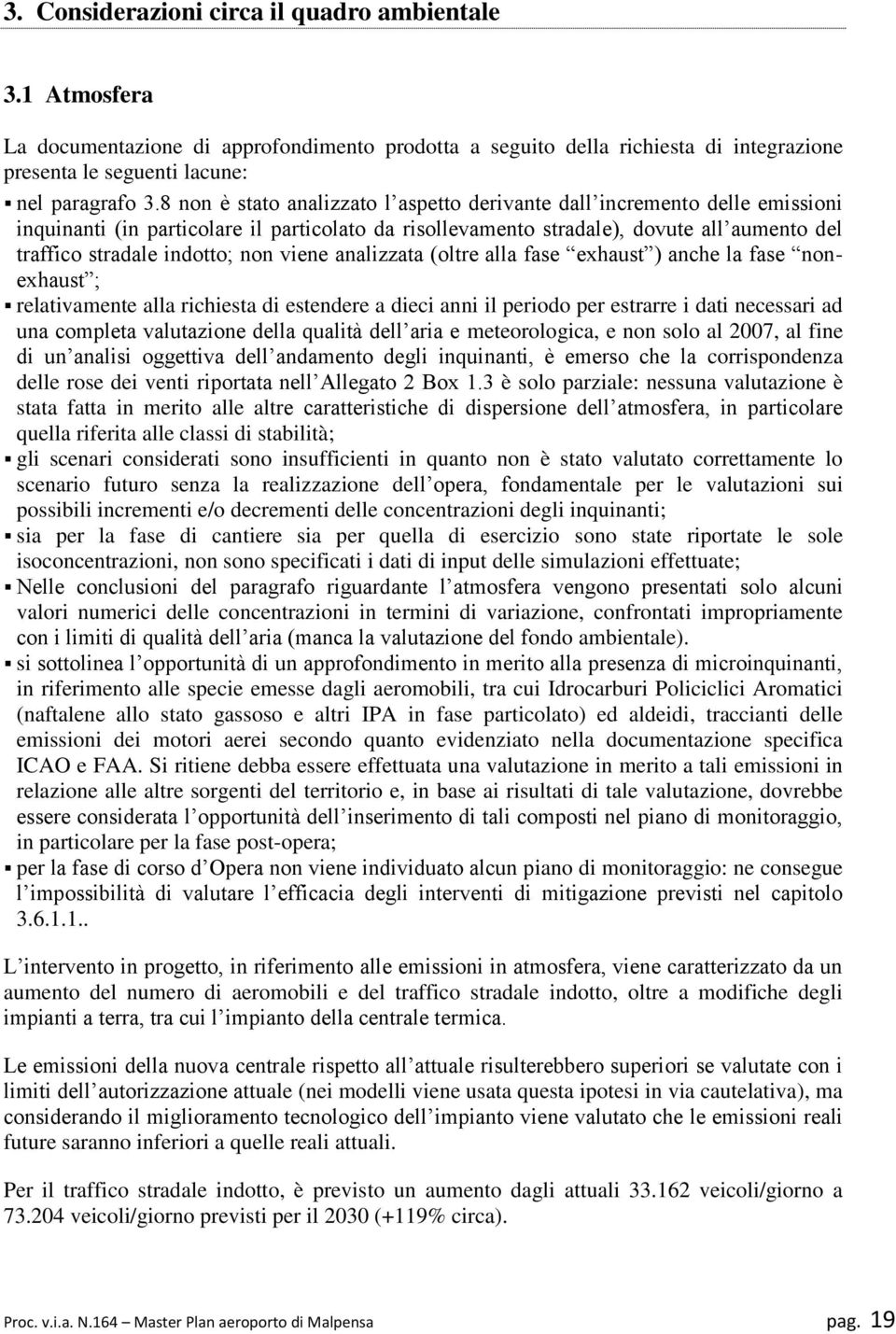 non viene analizzata (oltre alla fase exhaust ) anche la fase nonexhaust ; relativamente alla richiesta di estendere a dieci anni il periodo per estrarre i dati necessari ad una completa valutazione