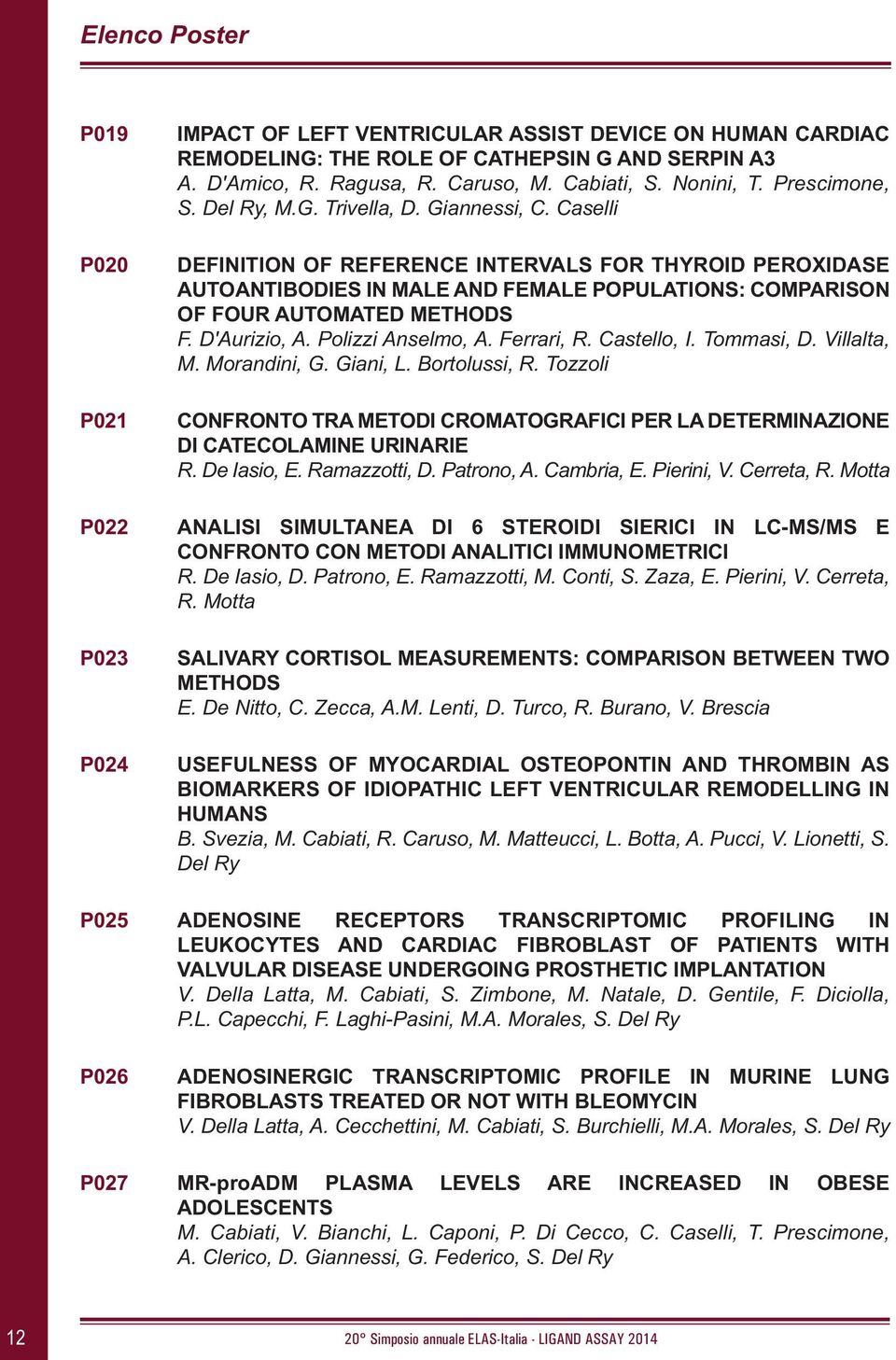 Caselli DEFINITION OF REFERENCE INTERVALS FOR THYROID PEROXIDASE AUTOANTIBODIES IN MALE AND FEMALE POPULATIONS: COMPARISON OF FOUR AUTOMATED METHODS F. D'Aurizio, A. Polizzi Anselmo, A. Ferrari, R.