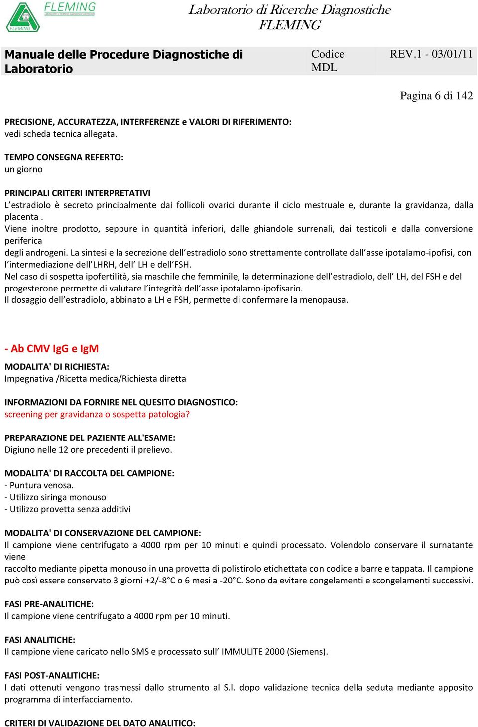 La sintesi e la secrezione dell estradiolo sono strettamente controllate dall asse ipotalamo-ipofisi, con l intermediazione dell LHRH, dell LH e dell FSH.